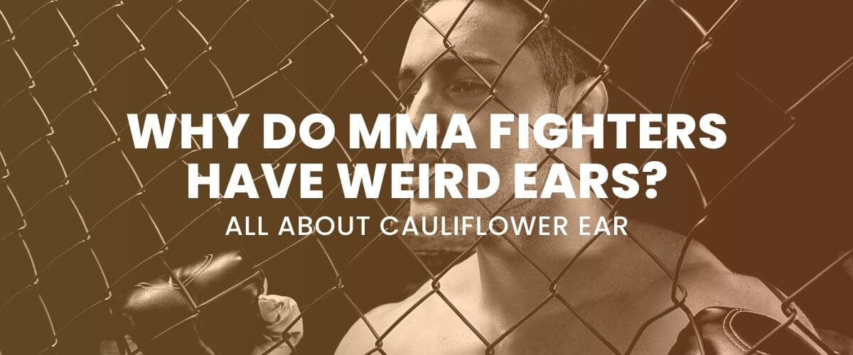 Why Do MMA Fighters Have Weird Ears